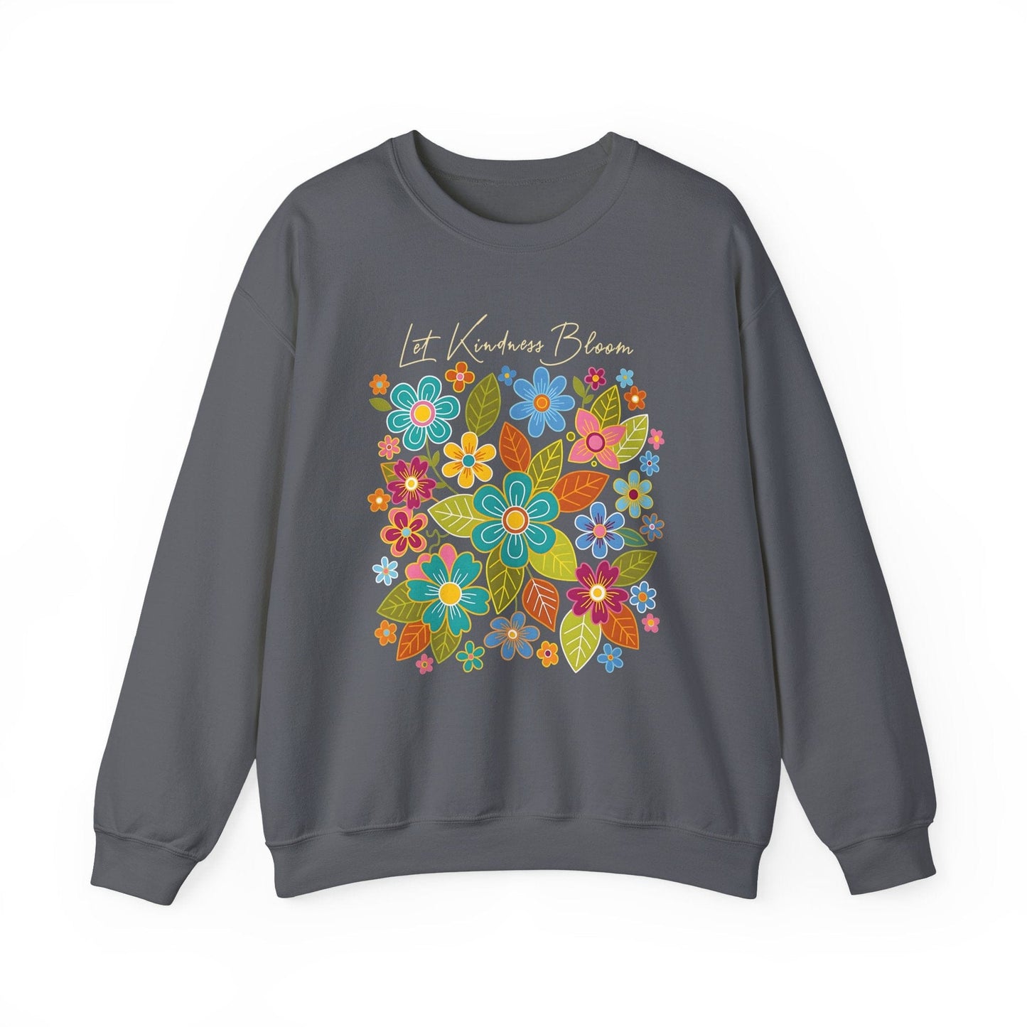 Let Kindness Bloom Sweatshirt | Colorful Floral Positivity Design