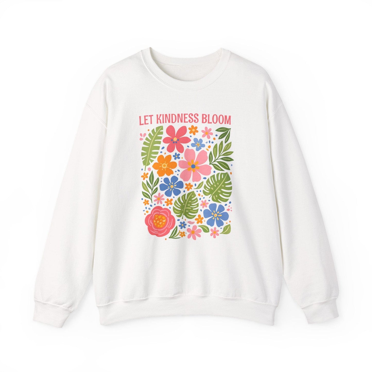 Let Kindness Bloom Sweatshirt | Colorful Floral Positive Message Design