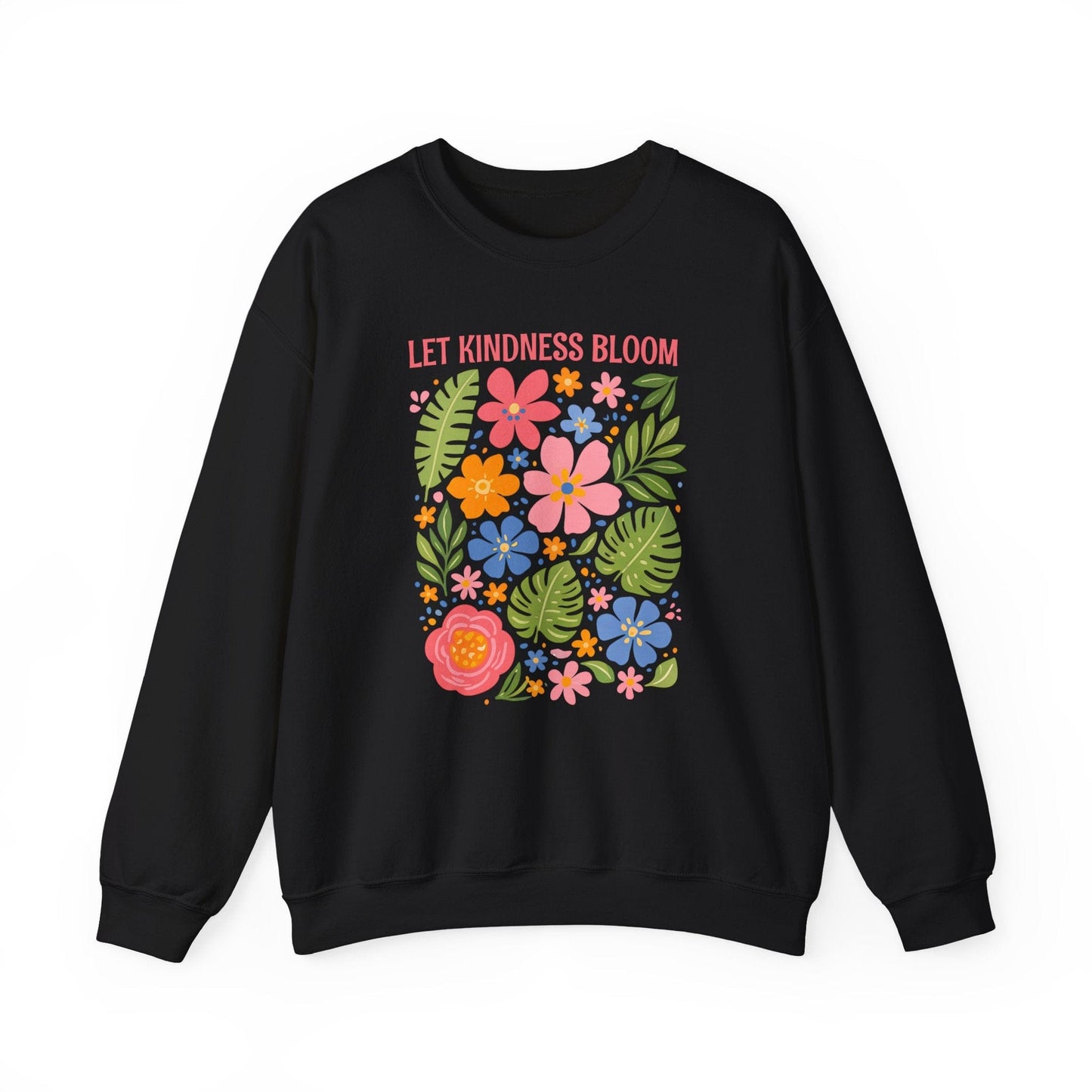 Let Kindness Bloom Sweatshirt | Colorful Floral Positive Message Design