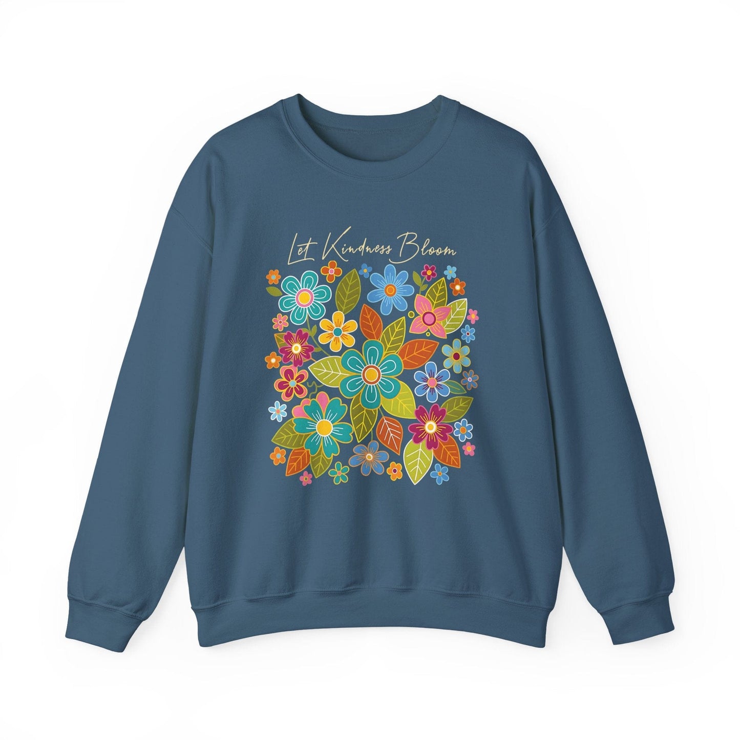Let Kindness Bloom Sweatshirt | Colorful Floral Positivity Design