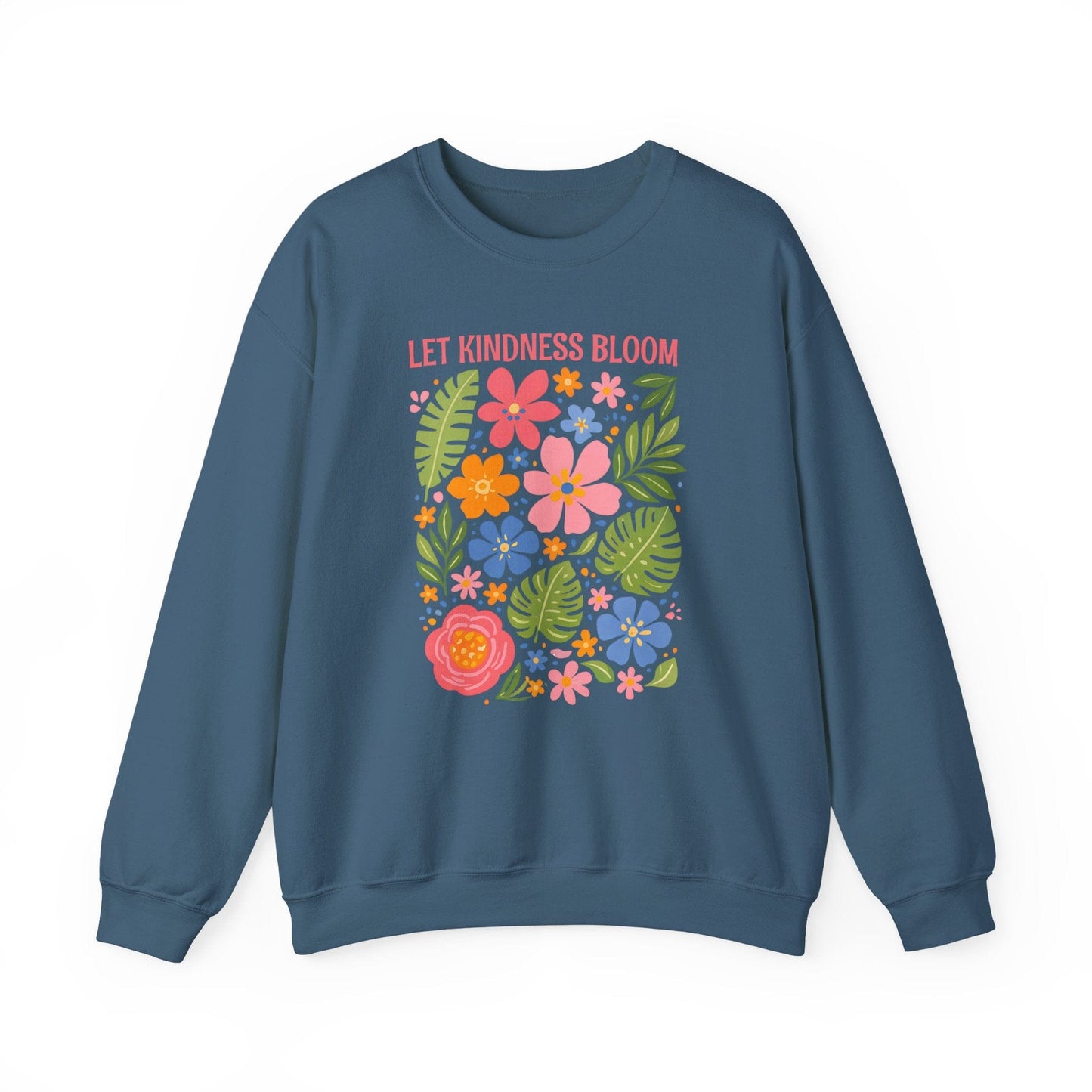 Let Kindness Bloom Sweatshirt | Colorful Floral Positive Message Design