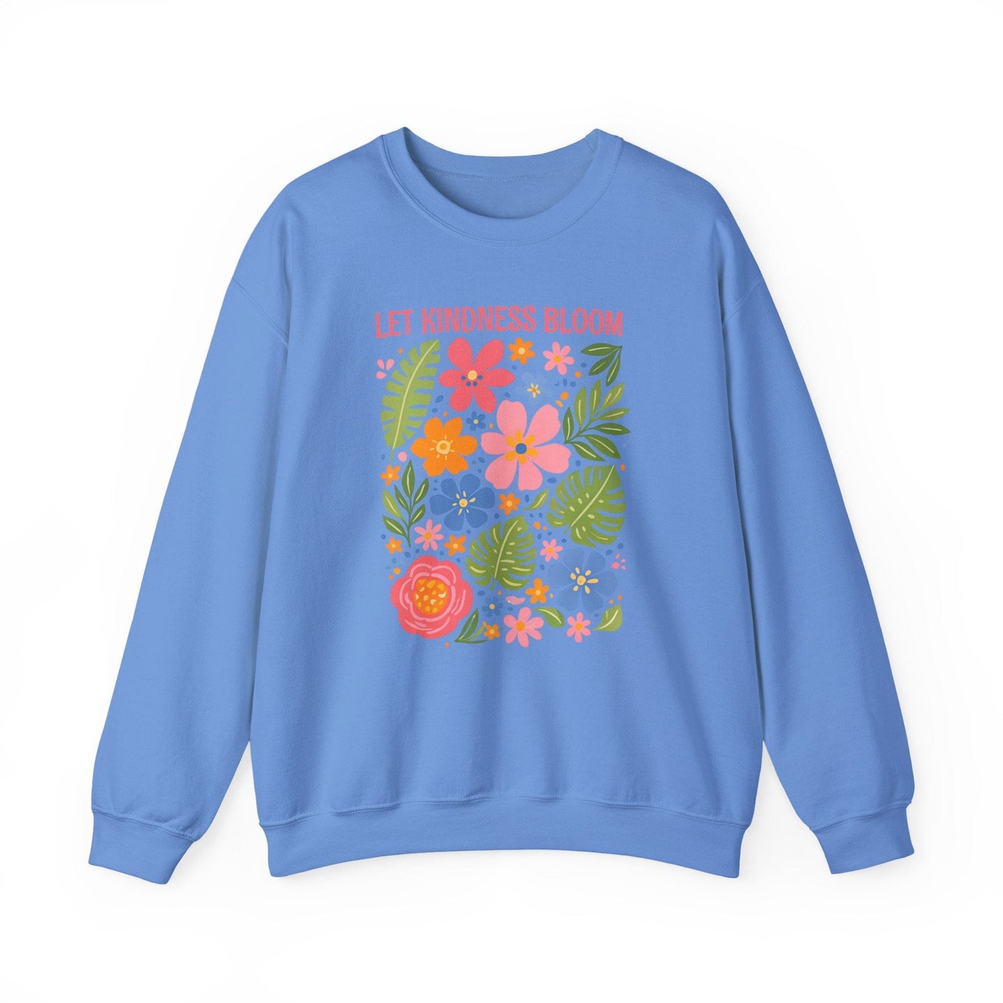 Let Kindness Bloom Sweatshirt | Colorful Floral Positive Message Design