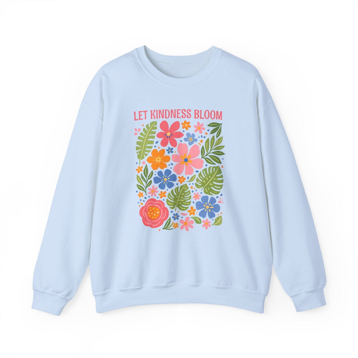 Let Kindness Bloom Sweatshirt | Colorful Floral Positive Message Design